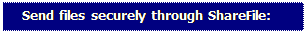 Text Box: Send files securely through ShareFile: